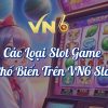 Các Loại Slot Game Phổ Biến Trên VN6 Slot