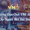 Hướng Dẫn Chơi VN6 Slot Cho Người Mới Bắt Đầu