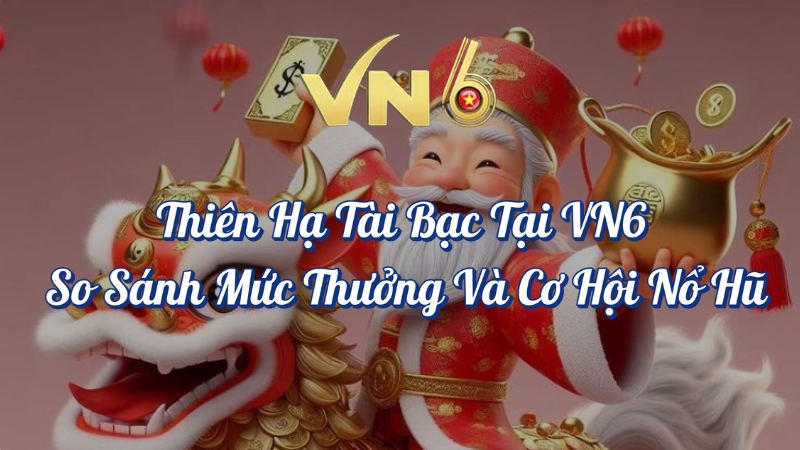 Thiên Hạ Tài Bạc Tại VN6